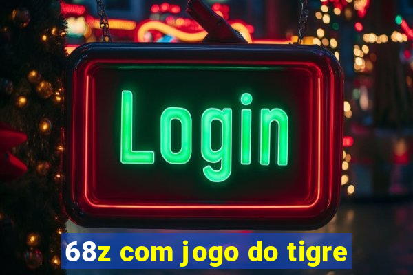 68z com jogo do tigre